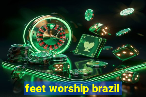 feet worship brazil